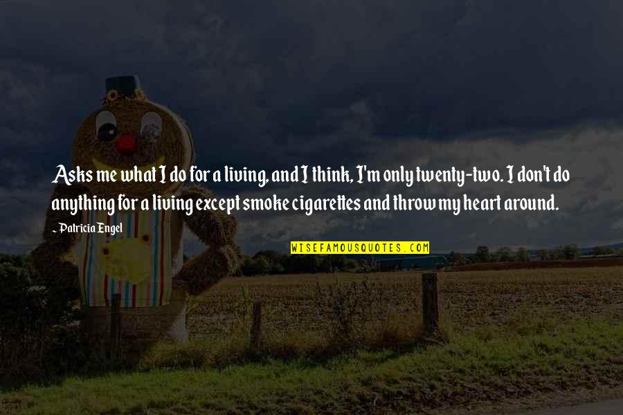 Sheida Oman Quotes By Patricia Engel: Asks me what I do for a living, Sheida Oman Quotes By Patricia Engel: Asks me what I do for a living,