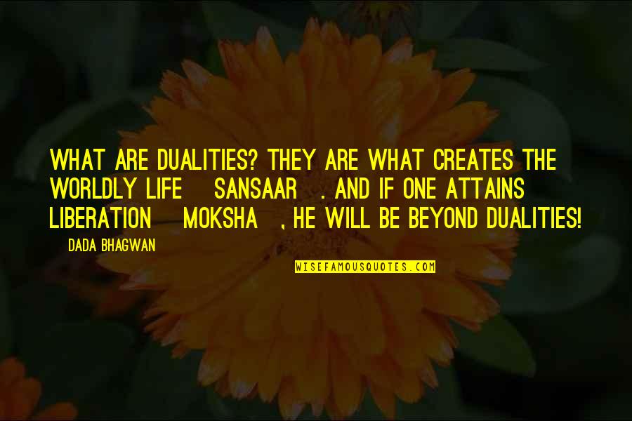 Sheida Quotes By Dada Bhagwan: What are dualities? They are what creates the Sheida Quotes By Dada Bhagwan: What are dualities? They are what creates the