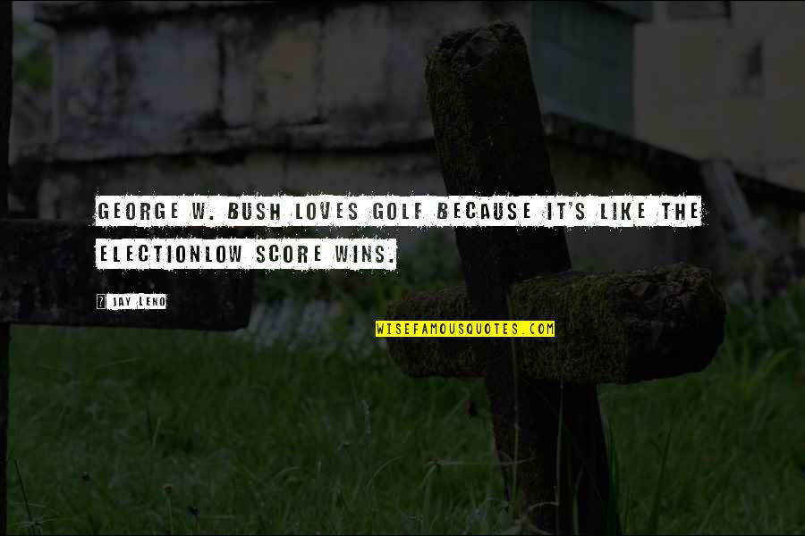 Sheik Saadi Quotes By Jay Leno: George W. Bush loves golf because it's like