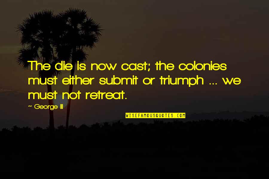 Sheikh Abdulaziz Bin Baz Quotes By George III: The die is now cast; the colonies must