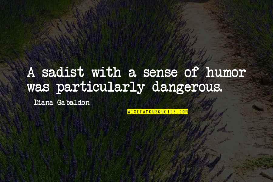 Sheikh Farid Ji Quotes By Diana Gabaldon: A sadist with a sense of humor was Sheikh Farid Ji Quotes By Diana Gabaldon: A sadist with a sense of humor was