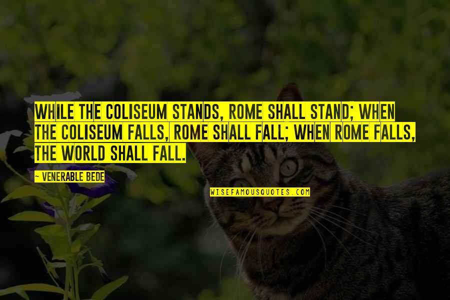 Sheikh Farid Ji Quotes By Venerable Bede: While the Coliseum stands, Rome shall stand; when Sheikh Farid Ji Quotes By Venerable Bede: While the Coliseum stands, Rome shall stand; when
