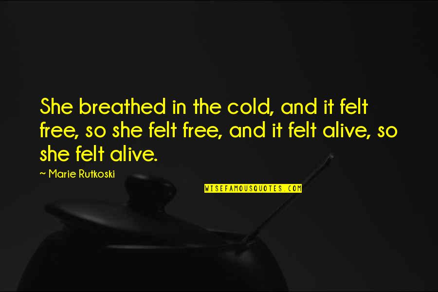 Sheikh Hasina Wajed Quotes By Marie Rutkoski: She breathed in the cold, and it felt