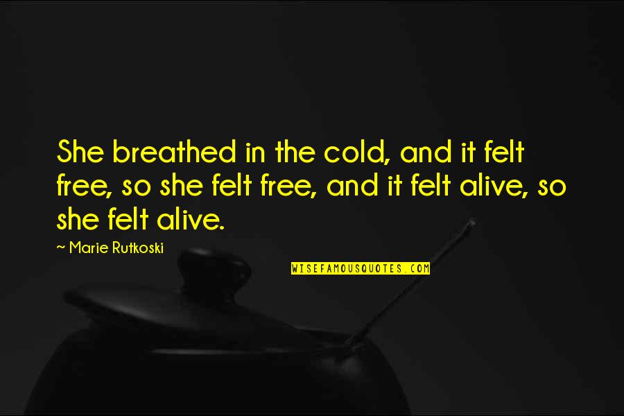 Sheikh Hasina Wajed Quotes By Marie Rutkoski: She breathed in the cold, and it felt Sheikh Hasina Wajed Quotes By Marie Rutkoski: She breathed in the cold, and it felt