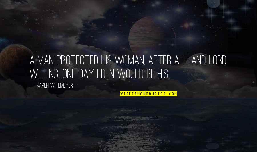 Sheikh Khalid Yasin Quotes By Karen Witemeyer: A man protected his woman, after all. And Sheikh Khalid Yasin Quotes By Karen Witemeyer: A man protected his woman, after all. And
