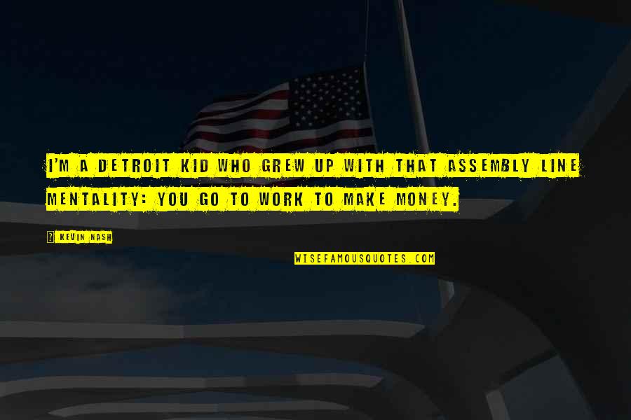 Sheikh Khalid Yasin Quotes By Kevin Nash: I'm a Detroit kid who grew up with Sheikh Khalid Yasin Quotes By Kevin Nash: I'm a Detroit kid who grew up with