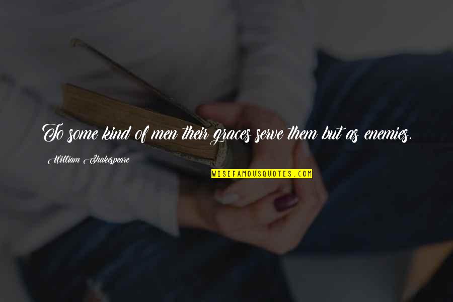 Sheikh Khalid Yasin Quotes By William Shakespeare: To some kind of men their graces serve Sheikh Khalid Yasin Quotes By William Shakespeare: To some kind of men their graces serve