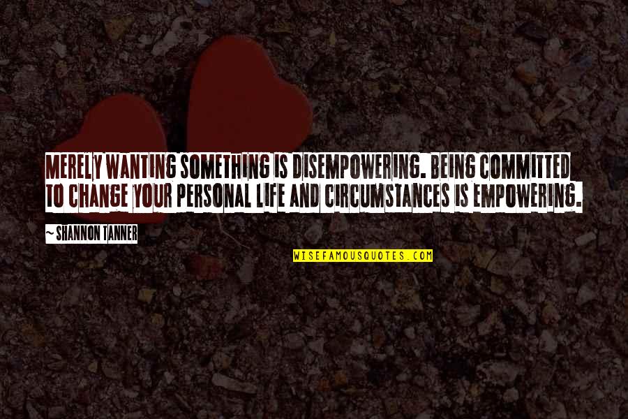 Sheikh Mufti Menk Quotes By Shannon Tanner: Merely wanting something is disempowering. Being committed to