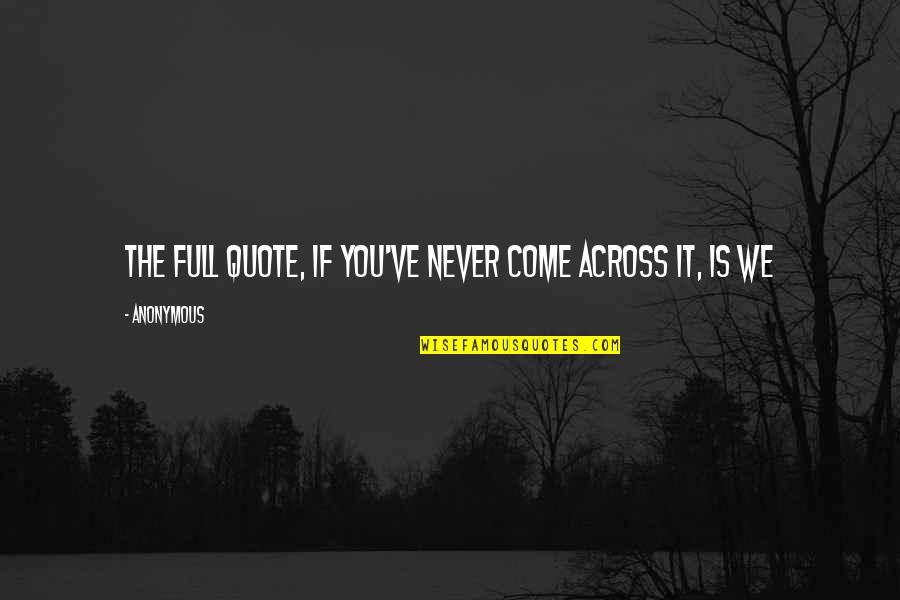 Sheikh Mujib Quotes By Anonymous: The full quote, if you've never come across