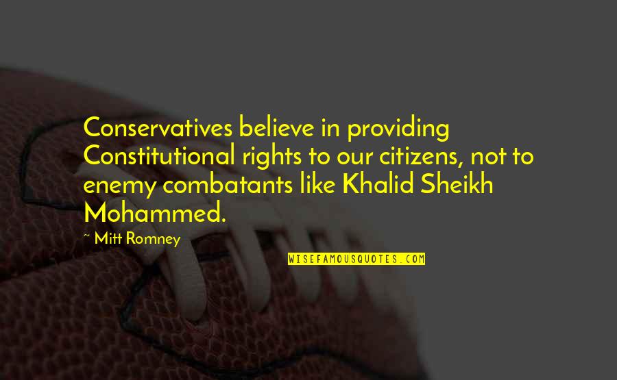 Sheikh Quotes By Mitt Romney: Conservatives believe in providing Constitutional rights to our