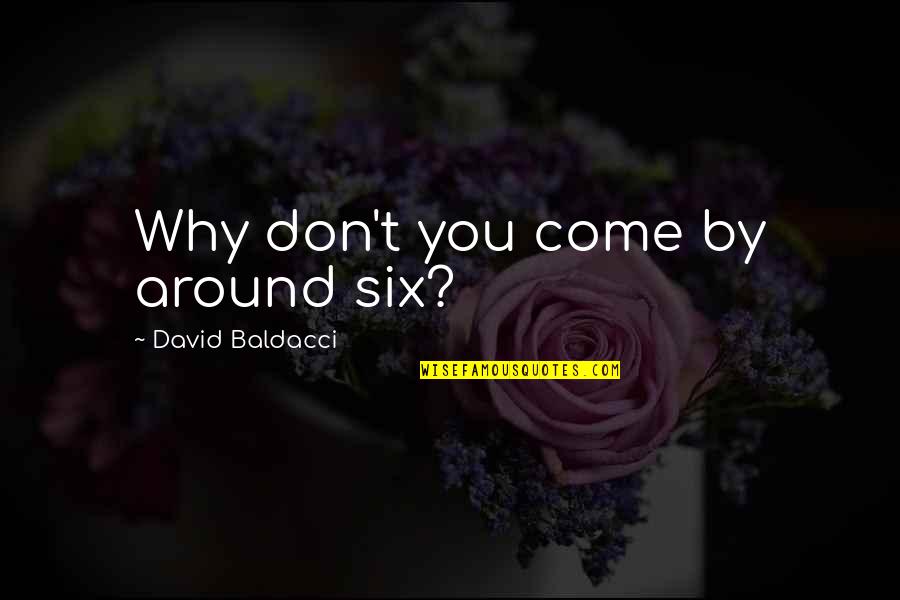 Sheikh Raslan Quotes By David Baldacci: Why don't you come by around six? Sheikh Raslan Quotes By David Baldacci: Why don't you come by around six?