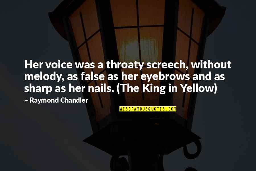 Sheikh Zayed Famous Quotes By Raymond Chandler: Her voice was a throaty screech, without melody,