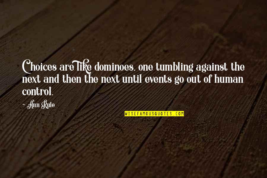 Sheikh Zayed Leadership Quotes By Ann Rule: Choices are like dominoes, one tumbling against the Sheikh Zayed Leadership Quotes By Ann Rule: Choices are like dominoes, one tumbling against the