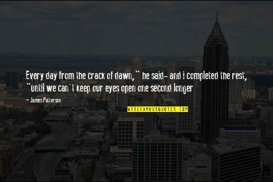 Sheikha Mozah Education Quotes By James Patterson: Every day from the crack of dawn," he Sheikha Mozah Education Quotes By James Patterson: Every day from the crack of dawn," he
