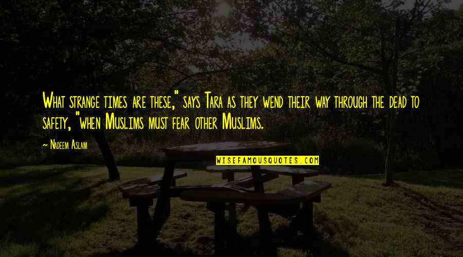 Sheila Act One Quotes By Nadeem Aslam: What strange times are these," says Tara as Sheila Act One Quotes By Nadeem Aslam: What strange times are these," says Tara as