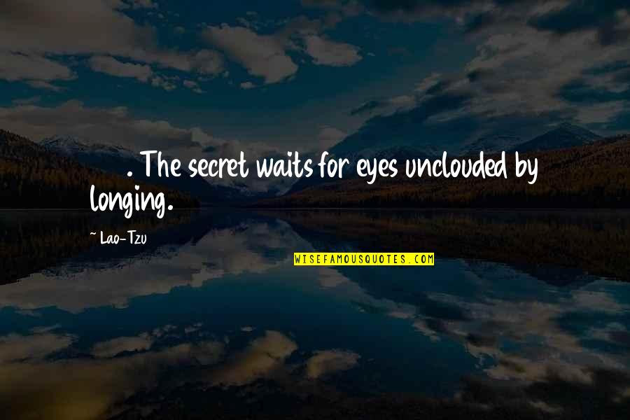 Sheila And Gerald Quotes By Lao-Tzu: 155. The secret waits for eyes unclouded by