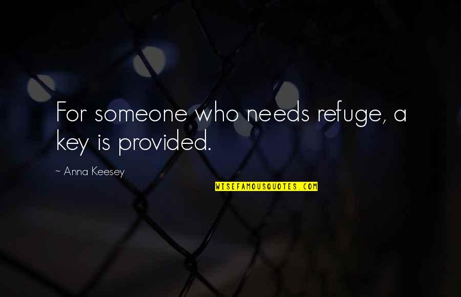 Sheila Cassidy Quotes By Anna Keesey: For someone who needs refuge, a key is Sheila Cassidy Quotes By Anna Keesey: For someone who needs refuge, a key is
