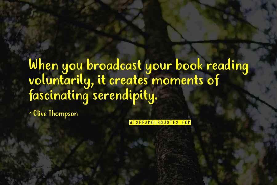 Sheila Cassidy Quotes By Clive Thompson: When you broadcast your book reading voluntarily, it Sheila Cassidy Quotes By Clive Thompson: When you broadcast your book reading voluntarily, it