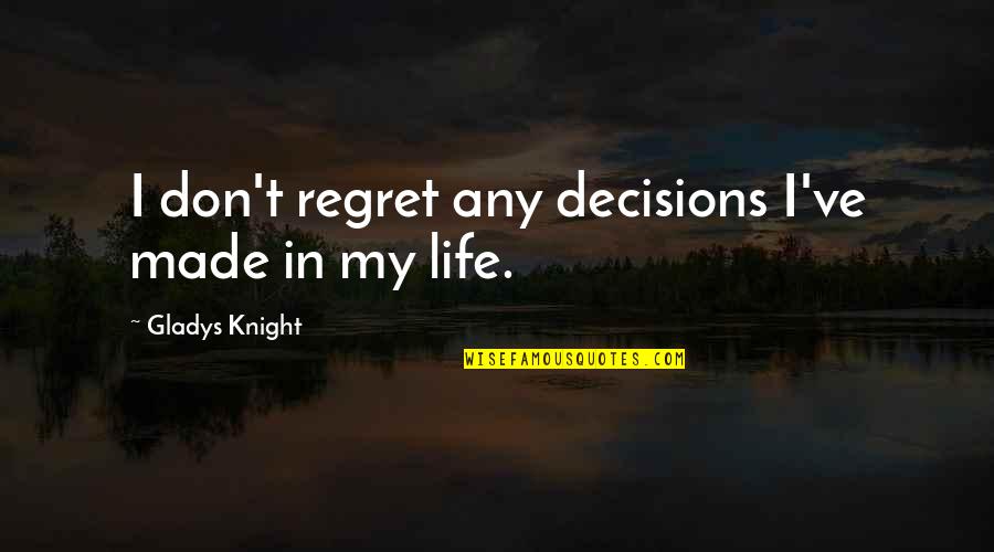 Sheila Cassidy Quotes By Gladys Knight: I don't regret any decisions I've made in Sheila Cassidy Quotes By Gladys Knight: I don't regret any decisions I've made in