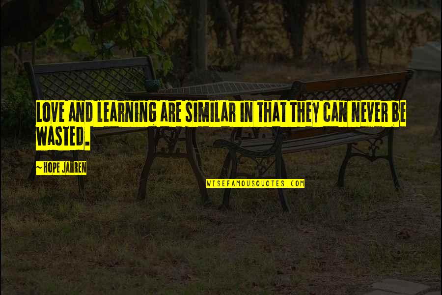 Sheila Gamble Quotes By Hope Jahren: Love and learning are similar in that they