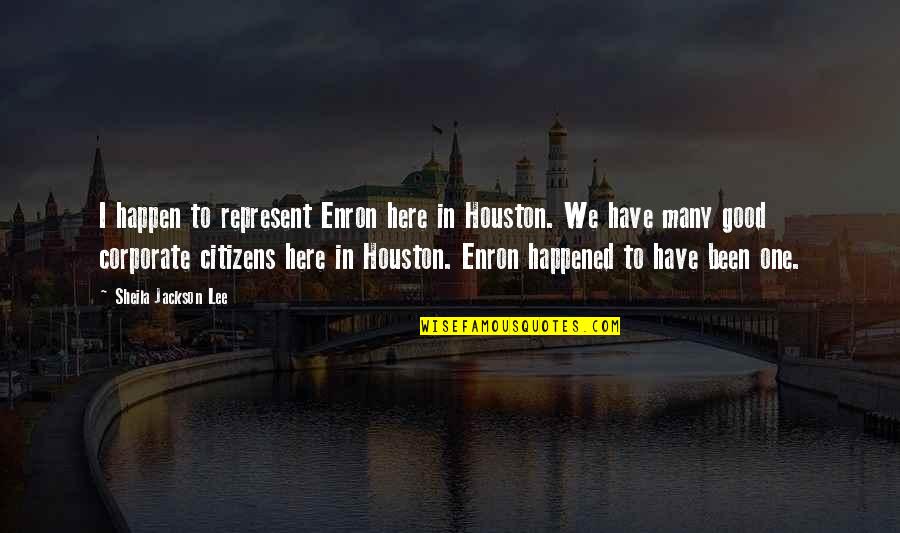 Sheila O'flanagan Quotes By Sheila Jackson Lee: I happen to represent Enron here in Houston. Sheila O'flanagan Quotes By Sheila Jackson Lee: I happen to represent Enron here in Houston.