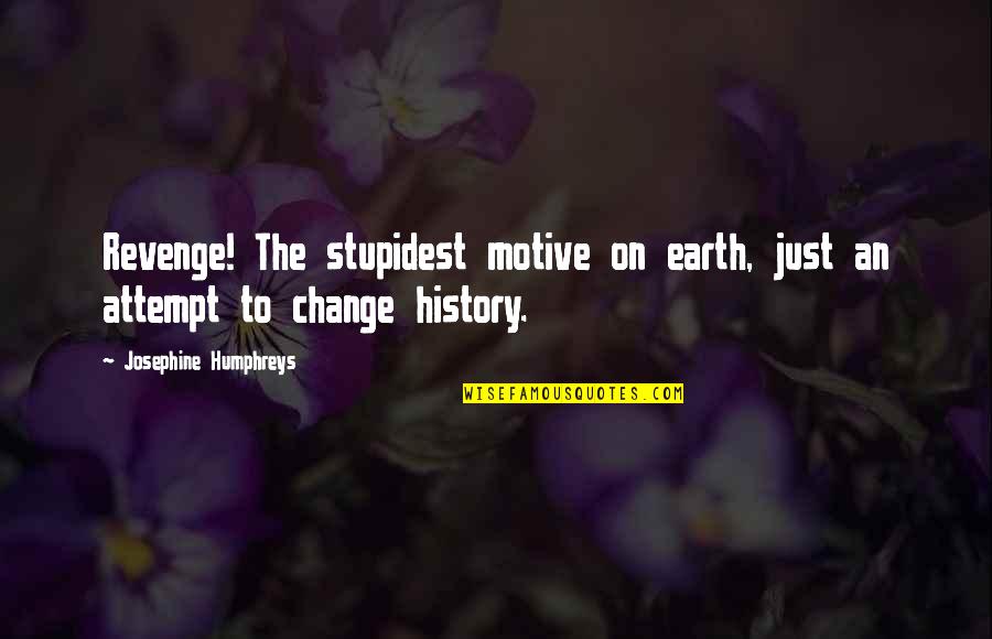 Sheila Rowbotham Quotes By Josephine Humphreys: Revenge! The stupidest motive on earth, just an