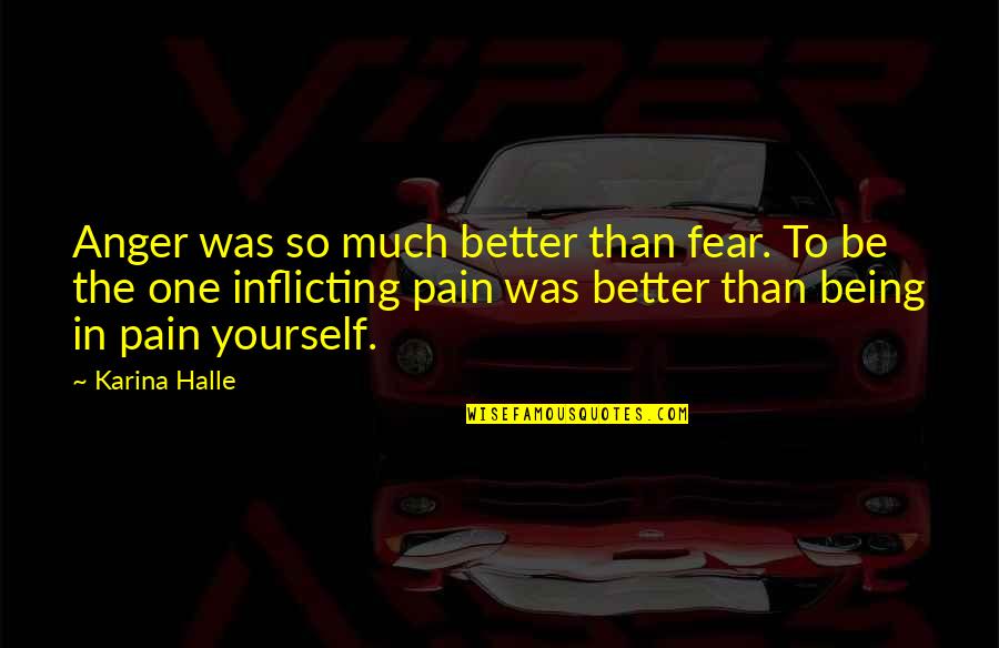 Sheila Shay Quotes By Karina Halle: Anger was so much better than fear. To Sheila Shay Quotes By Karina Halle: Anger was so much better than fear. To