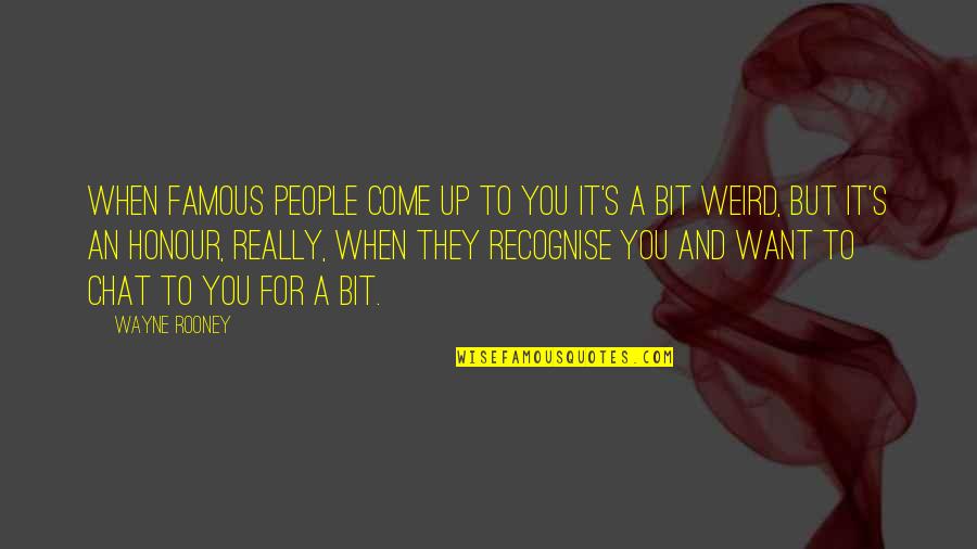 Sheila Shay Quotes By Wayne Rooney: When famous people come up to you it's Sheila Shay Quotes By Wayne Rooney: When famous people come up to you it's