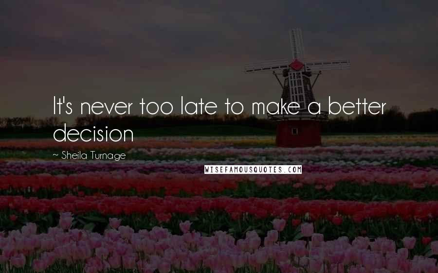 Sheila Turnage quotes: It's never too late to make a better decision