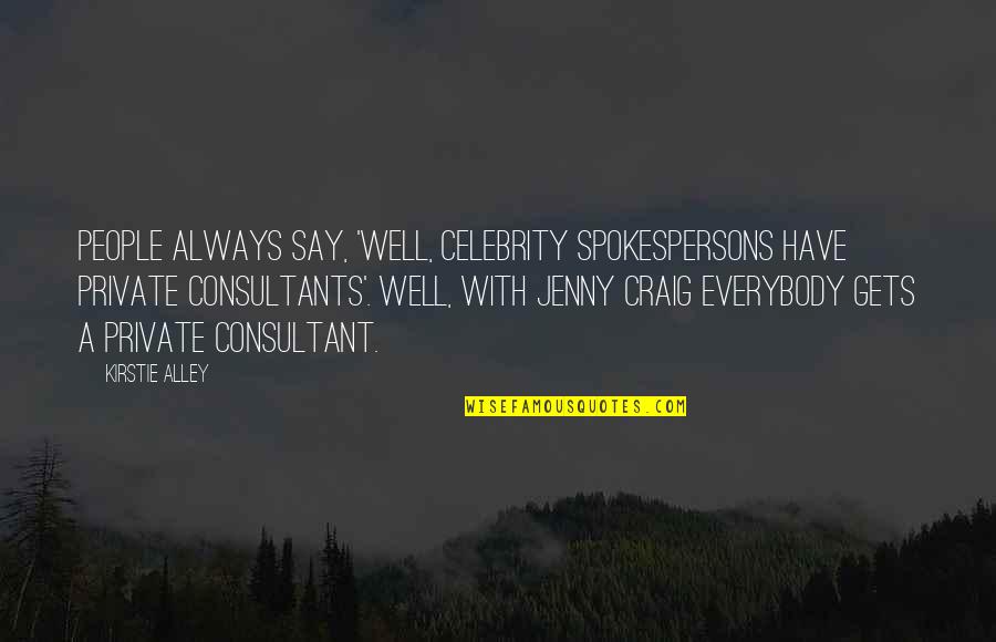 Sheila Walsh Quotes By Kirstie Alley: People always say, 'Well, celebrity spokespersons have private