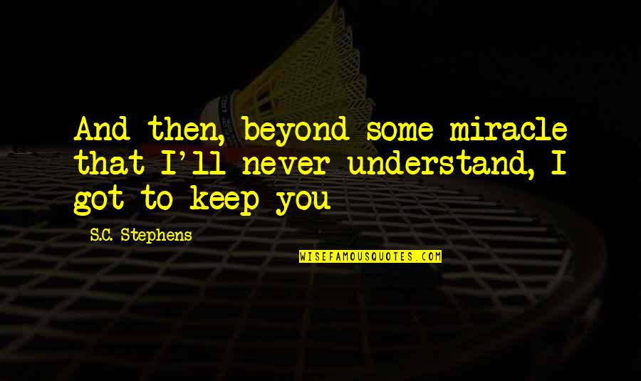 Sheila Walsh Quotes By S.C. Stephens: And then, beyond some miracle that I'll never