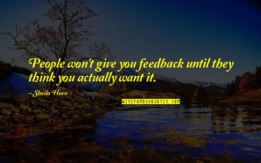 Sheila's Quotes By Sheila Heen: People won't give you feedback until they think