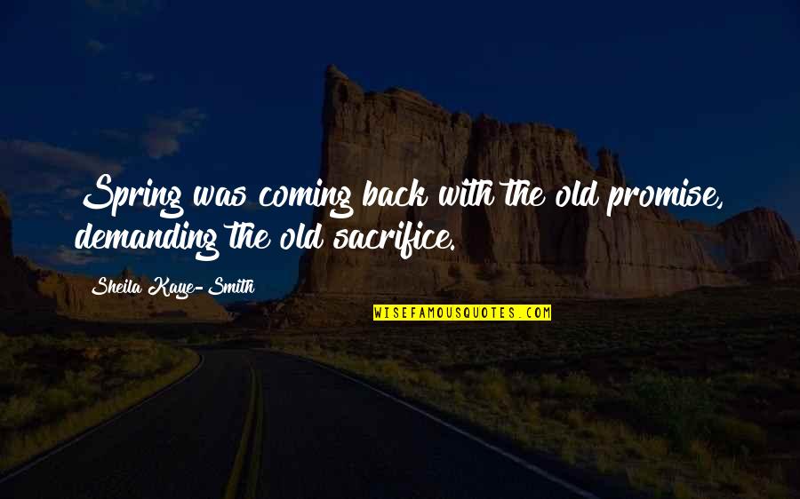 Sheila's Quotes By Sheila Kaye-Smith: Spring was coming back with the old promise,