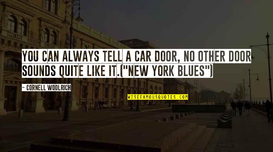 Sheilian Quotes By Cornell Woolrich: You can always tell a car door, no Sheilian Quotes By Cornell Woolrich: You can always tell a car door, no