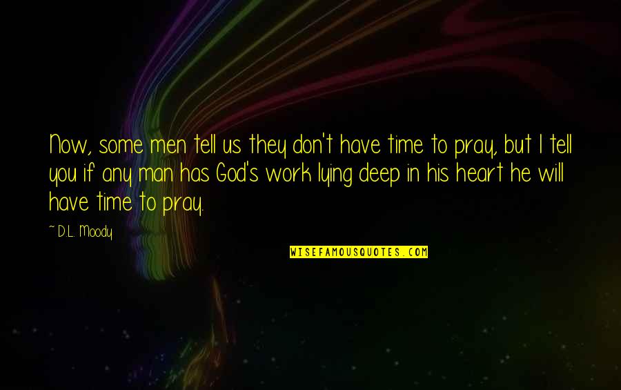 Sheiman Nursery Quotes By D.L. Moody: Now, some men tell us they don't have