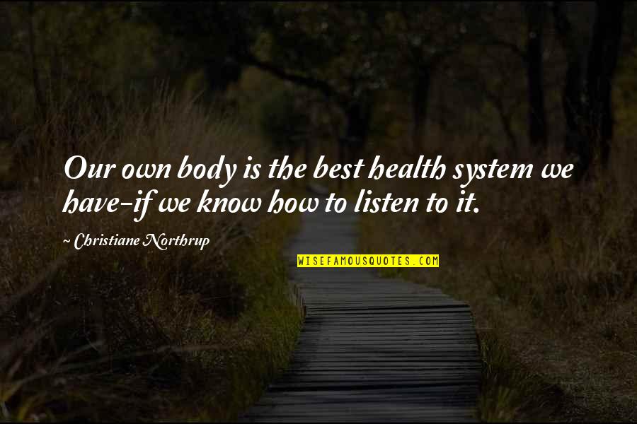 Sheinbaum Partido Quotes By Christiane Northrup: Our own body is the best health system Sheinbaum Partido Quotes By Christiane Northrup: Our own body is the best health system