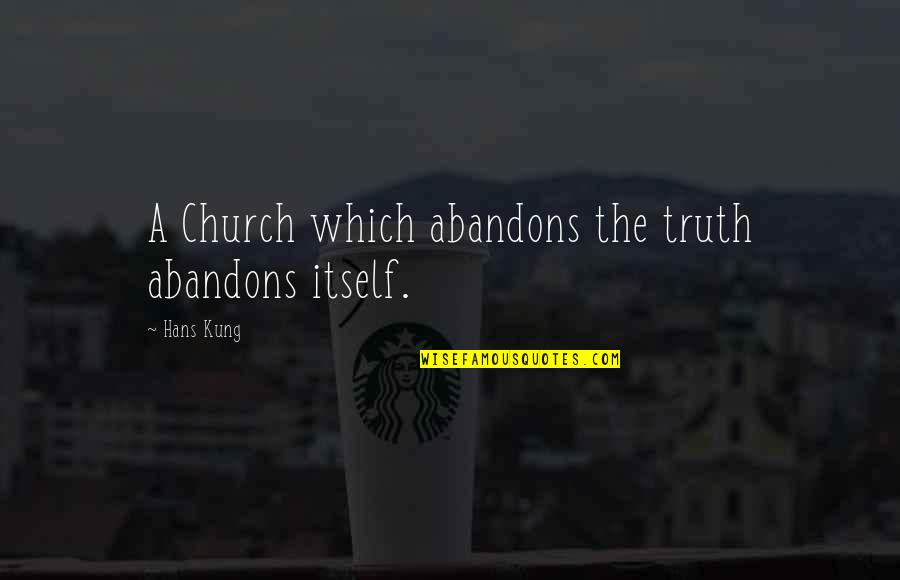 Sheinbaum Quotes By Hans Kung: A Church which abandons the truth abandons itself.