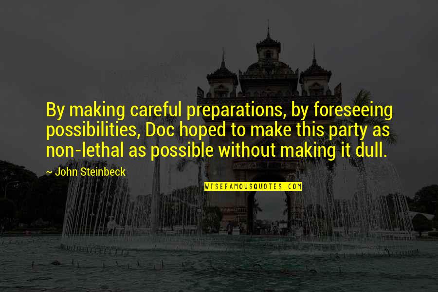 Sheinberg Jonathan Quotes By John Steinbeck: By making careful preparations, by foreseeing possibilities, Doc Sheinberg Jonathan Quotes By John Steinbeck: By making careful preparations, by foreseeing possibilities, Doc