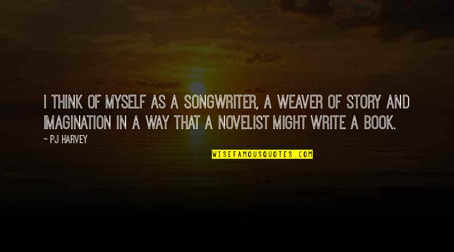 Sheinberg Jonathan Quotes By PJ Harvey: I think of myself as a songwriter, a Sheinberg Jonathan Quotes By PJ Harvey: I think of myself as a songwriter, a