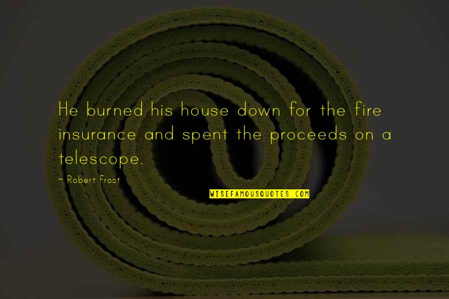 Sheinelle Jones Quotes By Robert Frost: He burned his house down for the fire
