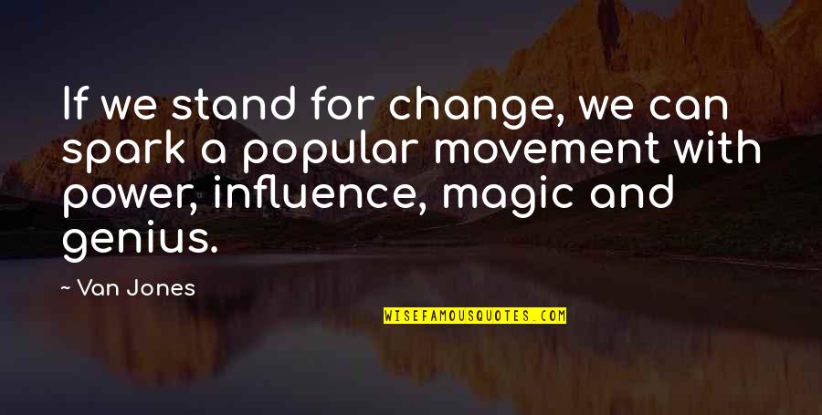 Sheinmel Alyssa Quotes By Van Jones: If we stand for change, we can spark