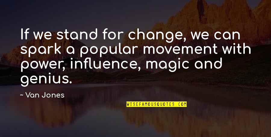 Sheinmel Alyssa Quotes By Van Jones: If we stand for change, we can spark Sheinmel Alyssa Quotes By Van Jones: If we stand for change, we can spark