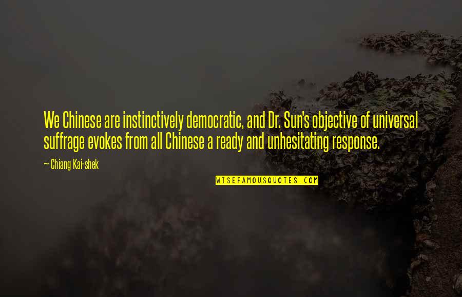 Shek Quotes By Chiang Kai-shek: We Chinese are instinctively democratic, and Dr. Sun's
