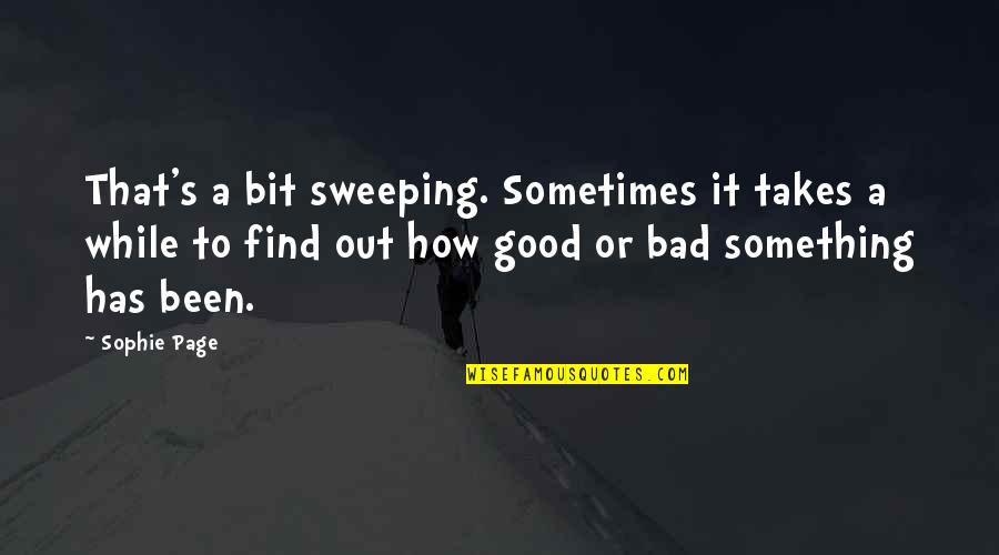 Shek Quotes By Sophie Page: That's a bit sweeping. Sometimes it takes a