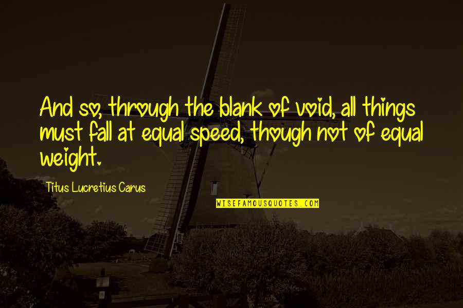 Shekere Quotes By Titus Lucretius Carus: And so, through the blank of void, all