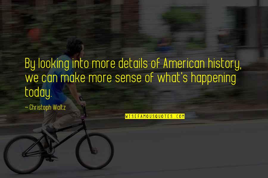Shekeria Quotes By Christoph Waltz: By looking into more details of American history, Shekeria Quotes By Christoph Waltz: By looking into more details of American history,