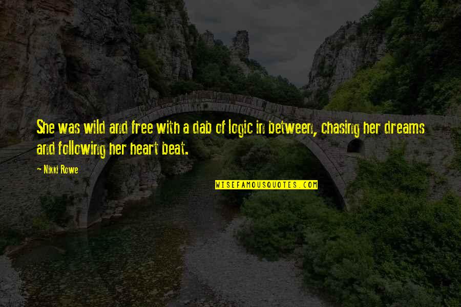 Shekeria Quotes By Nikki Rowe: She was wild and free with a dab Shekeria Quotes By Nikki Rowe: She was wild and free with a dab