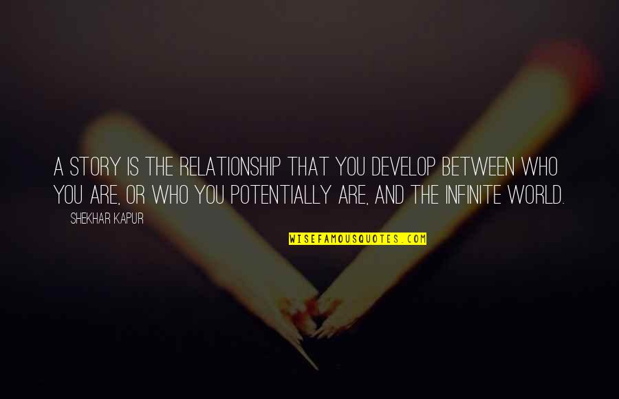 Shekhar's Quotes By Shekhar Kapur: A story is the relationship that you develop Shekhar's Quotes By Shekhar Kapur: A story is the relationship that you develop