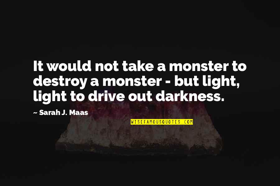 Shekib Dastagir Quotes By Sarah J. Maas: It would not take a monster to destroy