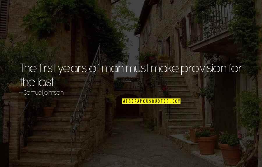 Shek'zeer Quotes By Samuel Johnson: The first years of man must make provision Shek'zeer Quotes By Samuel Johnson: The first years of man must make provision
